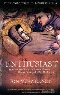 This is the cover of "The Enthusiast: How the Best Friend of Francis of Assisi Almost Destroyed What He Started" by Jon M. Sweeney. The book is reviewed by Brian Welter. (CNS) See BOOK-FRANCIS June 3, 2016.