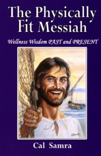 This is the cover of "The Physically Fit Messiah: Wellness Wisdom Past and Present" by Cal Samra. The book is reviewed by David Gibson. (CNS) See BOOK-HEALTH July22, 2016.