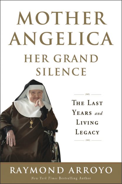 This is the cover of "Mother Angelica: Her Grand Silence: The Last Years and Living Legacy" by Raymond Arroyo. (CNS)